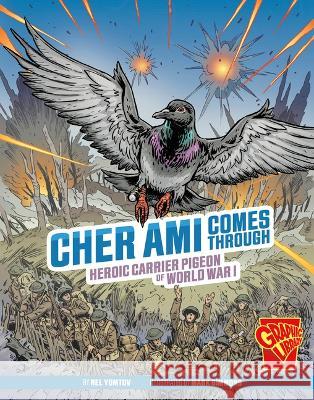Cher Ami Comes Through: Heroic Carrier Pigeon of World War I Nel Yomtov Mark Simmons 9781666394030 Capstone Press