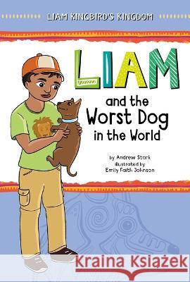 Liam and the Worst Dog in the World Andrew Stark Emily Faith Johnson 9781666395082 Picture Window Books