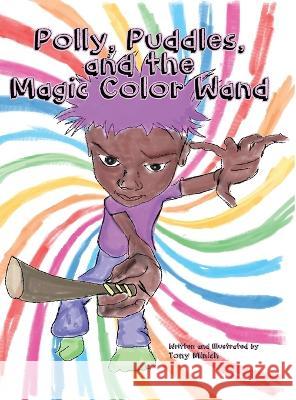 Polly, Puddles, and The Magic Color Wand Tony Lee Minich 9781666400045