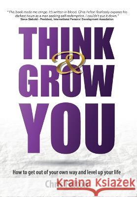 Think & Grow You: How to Get Out of Your Own Way and Level Up Your Life Chris Felton 9781666400199 Couples Money LLC