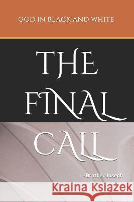 God in Black and White: -The Final Call James B. White Brother Joseph 9781666400809 God in Black and White