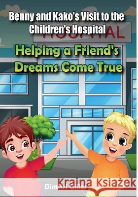 Benny and Kako's Visit to the Children's Hospital Dimitri Gilles Iqzii  9781666403251 Publishdrive