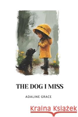 The Dog I Miss Adaline Grace 9781666405750 Amazon Digital Services LLC - Kdp