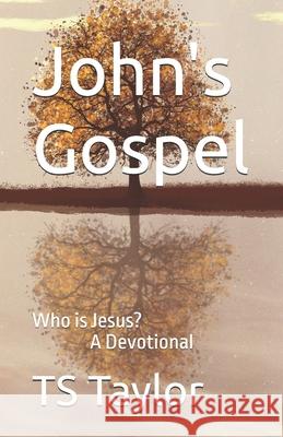John's Gospel: Who is Jesus? A Devotional Ts Taylor 9781666410310 Imprint