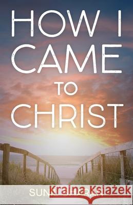 How I Came to Christ Sunil Sharan 9781666700091 Resource Publications (CA)