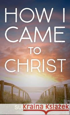 How I Came to Christ Sunil Sharan 9781666700107 Resource Publications (CA)