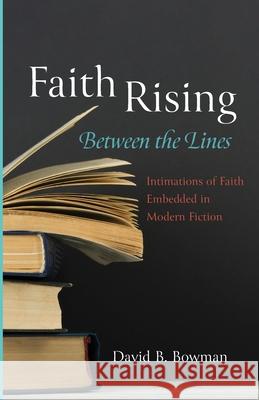 Faith Rising-Between the Lines David B. Bowman 9781666700305 Resource Publications (CA)