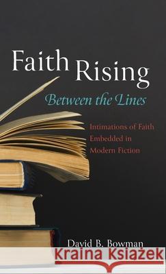 Faith Rising-Between the Lines David B. Bowman 9781666700312 Resource Publications (CA)