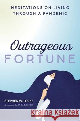 Outrageous Fortune Stephen W. Locke Glen G. Scorgie 9781666700428