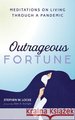 Outrageous Fortune Stephen W. Locke Glen G. Scorgie 9781666700435