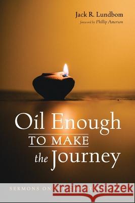 Oil Enough to Make the Journey Jack R Lundbom, Phillip Amerson 9781666700459 Cascade Books