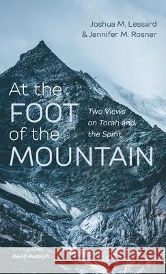 At the Foot of the Mountain Joshua M. Lessard Jennifer M. Rosner David Rudolph 9781666700640
