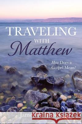 Traveling with Matthew James W. Hulsey 9781666700695 Wipf & Stock Publishers