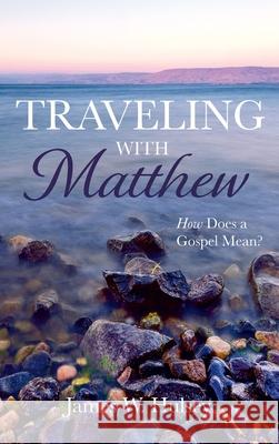 Traveling with Matthew James W. Hulsey 9781666700701 Wipf & Stock Publishers