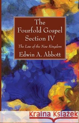 The Fourfold Gospel; Section IV Edwin A. Abbott 9781666700879 Wipf & Stock Publishers