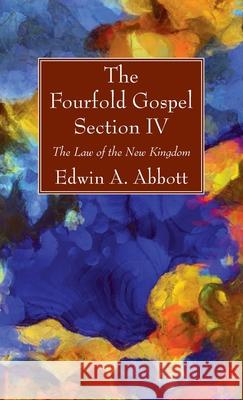 The Fourfold Gospel; Section IV Edwin A. Abbott 9781666700886 Wipf & Stock Publishers