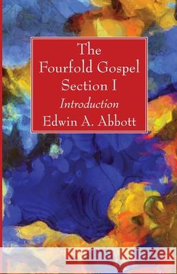 The Fourfold Gospel; Section I Edwin A. Abbott 9781666700909 Wipf & Stock Publishers