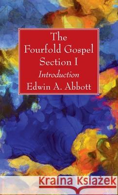 The Fourfold Gospel; Section I Edwin A. Abbott 9781666700916 Wipf & Stock Publishers