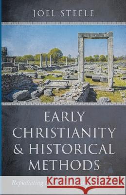 Early Christianity and Historical Methods Joel Steele 9781666700930 Resource Publications (CA)