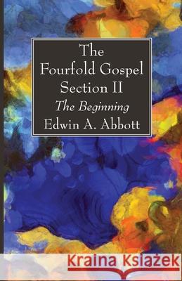 The Fourfold Gospel; Section II Edwin A. Abbott 9781666700961 Wipf & Stock Publishers