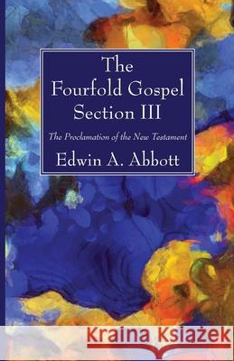 The Fourfold Gospel; Section III Edwin A. Abbott 9781666700992 Wipf & Stock Publishers