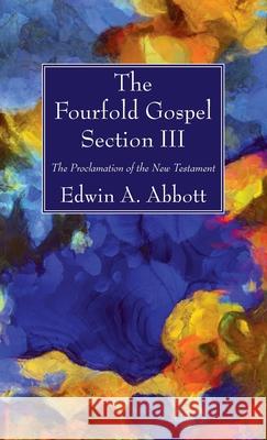 The Fourfold Gospel; Section III Edwin A. Abbott 9781666701005 Wipf & Stock Publishers