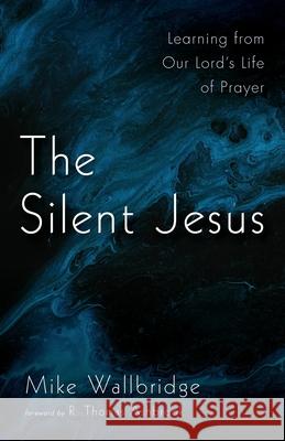 The Silent Jesus Mike Wallbridge R. Thomas Ashbrook 9781666701326 Resource Publications (CA)