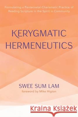 Kerygmatic Hermeneutics Swee Sum Lam Mike Higton 9781666701449 Pickwick Publications