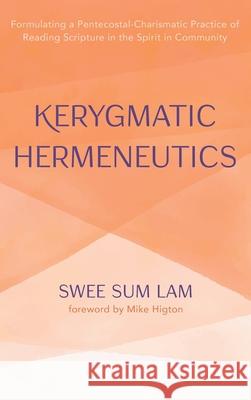 Kerygmatic Hermeneutics Swee Sum Lam Mike Higton 9781666701456 Pickwick Publications