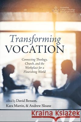 Transforming Vocation David Benson Kara Martin Andrew Sloane 9781666701562 Wipf & Stock Publishers