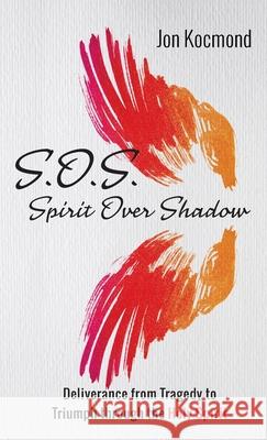 S.O.S.: Spirit Over Shadow Jon Kocmond 9781666701692 Resource Publications (CA)