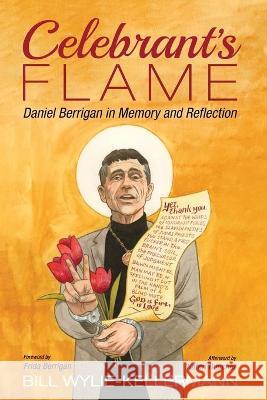 Celebrant's Flame: Daniel Berrigan in Memory and Reflection Bill Wylie-Kellermann 9781666701890