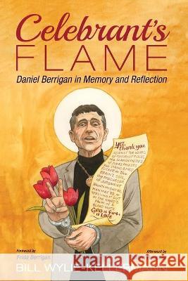 Celebrant's Flame: Daniel Berrigan in Memory and Reflection Bill Wylie-Kellermann 9781666701890 Cascade Books