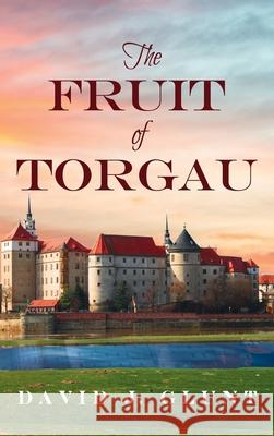 The Fruit of Torgau David J. Glunt 9781666701937 Resource Publications (CA)