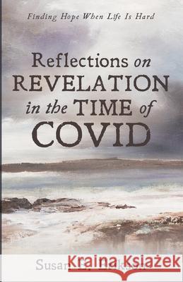 Reflections on Revelation in the Time of COVID Susan E. Erikson 9781666702132 Resource Publications (CA)