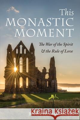 This Monastic Moment John W. d 9781666702347 Cascade Books