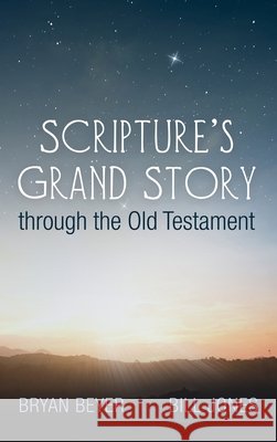 Scripture's Grand Story through the Old Testament Bryan Beyer Bill Jones 9781666702460