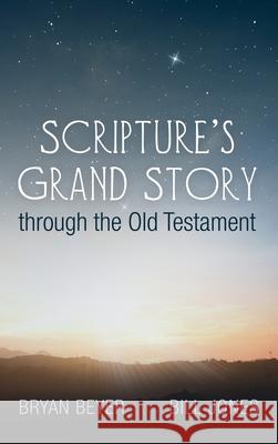 Scripture's Grand Story through the Old Testament Bryan Beyer Bill Jones 9781666702460 Wipf & Stock Publishers