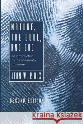 Nature, the Soul, and God, 2nd Edition Jean W. Rioux 9781666702484 Cascade Books