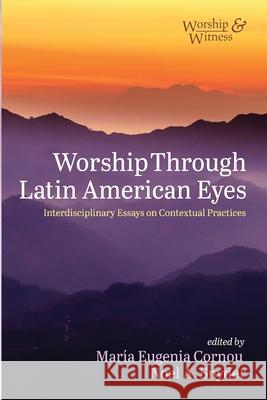 Worship Through Latin American Eyes Maria Eugenia Cornou Noel Snyder 9781666702606 Cascade Books