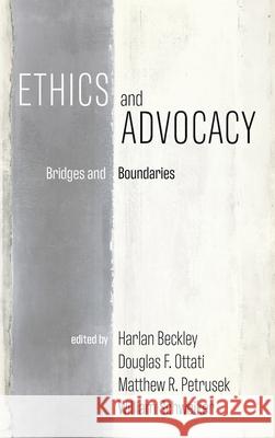 Ethics and Advocacy Harlan Beckley, Douglas F Ottati, Matthew R Petrusek 9781666702996