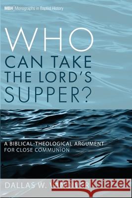 Who Can Take the Lord's Supper? Dallas W. VanDiver 9781666703139 Pickwick Publications