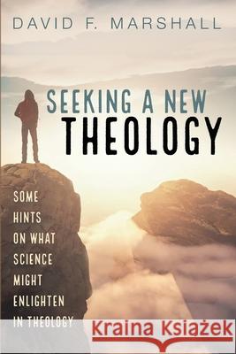 Seeking a New Theology David F Marshall 9781666703191