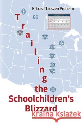 Trailing the Schoolchildren's Blizzard B. Lois Thieszen Preheim 9781666703252 Resource Publications (CA)