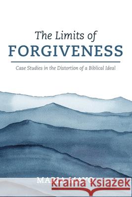 The Limits of Forgiveness Maria Mayo 9781666703559 Wipf & Stock Publishers