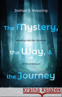 The Mystery, the Way, and the Journey Joshua S. Hopping Ron Dart 9781666703610 Wipf & Stock Publishers