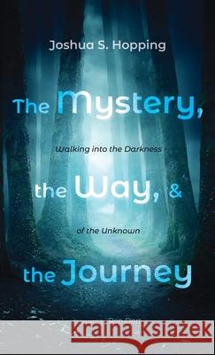 The Mystery, the Way, and the Journey Joshua S. Hopping Ron Dart 9781666703627 Wipf & Stock Publishers