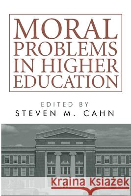 Moral Problems in Higher Education Steven M. Cahn 9781666703900 Wipf & Stock Publishers