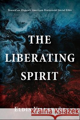 The Liberating Spirit Villafa 9781666704433 Wipf & Stock Publishers