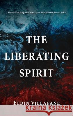 The Liberating Spirit Villafa 9781666704440 Wipf & Stock Publishers